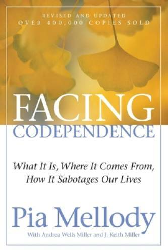 Facing Codependence: What It Is, Where It Comes from, How It Sabotages Ou - GOOD