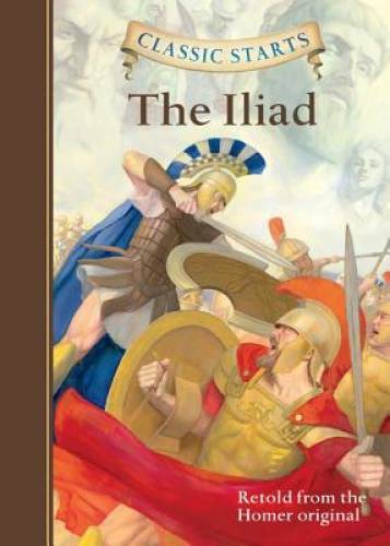 Classic StartsÂ?: The Iliad (Classic StartsTM Series) - Hardcover - GOOD
