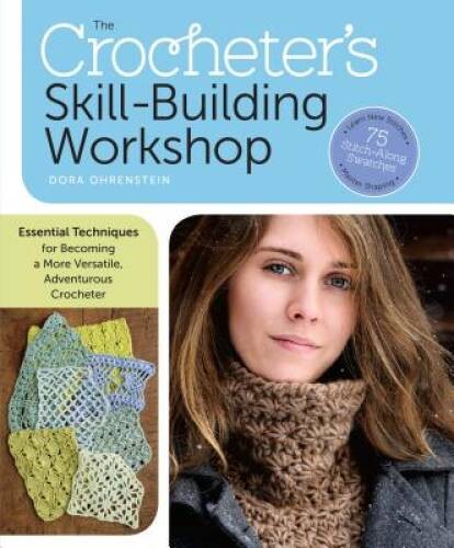The Crocheter's Skill-Building Workshop: Essential Techniques for Be - VERY GOOD