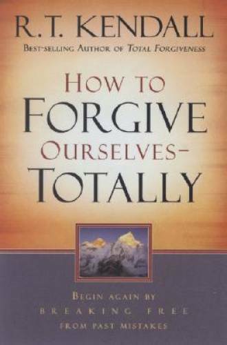 How To Forgive Ourselves Totally: Begin Again by Breaking Free from Past - GOOD