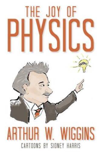 The Joy of Physics - Paperback By Arthur W Wiggins - GOOD