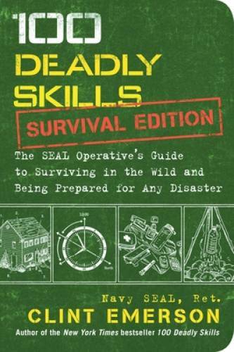 100 Deadly Skills: Survival Edition: The SEAL Operative's Guide to S - VERY GOOD