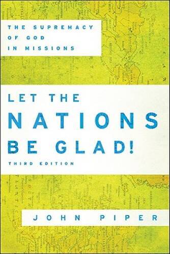 Let the Nations Be Glad!: The Supremacy of God in Missions - Paperback - GOOD