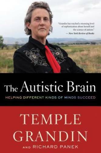 The Autistic Brain: Helping Different Kinds of Minds Succeed - VERY GOOD