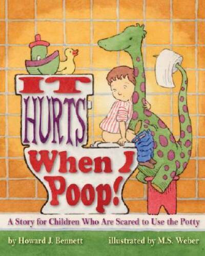 It Hurts When I Poop! a Story for Children Who Are Scared to U - VERY GOOD