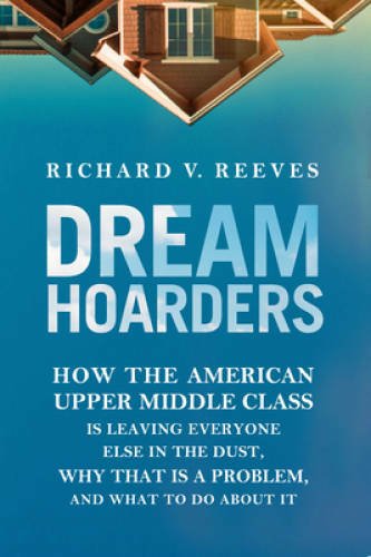 Dream Hoarders: How the American Upper Middle Class Is Leaving Every - VERY GOOD