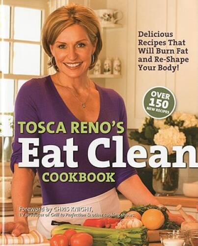 Tosca Reno's Eat Clean Cookbook: Delicious Recipes That Will Burn Fat and - GOOD