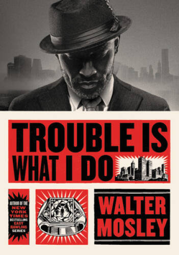 Trouble Is What I Do - Hardcover By Mosley, Walter - VERY GOOD