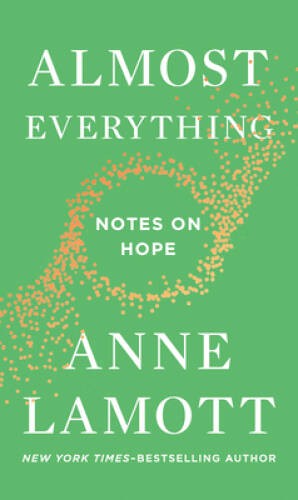 Almost Everything: Notes on Hope - Hardcover By Lamott, Anne - VERY GOOD