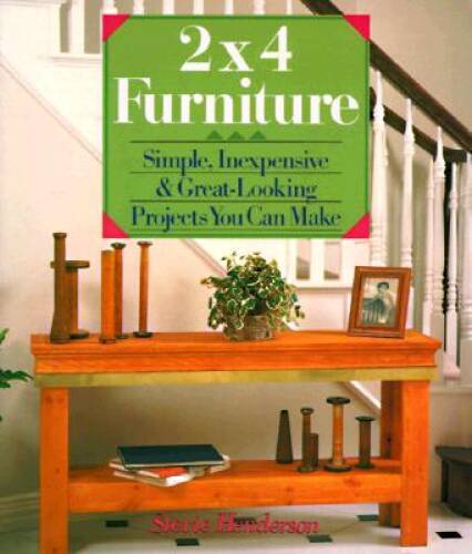 2X4  Furniture: Simple, Inexpensive & Great-Looking Projects You Can Make - GOOD