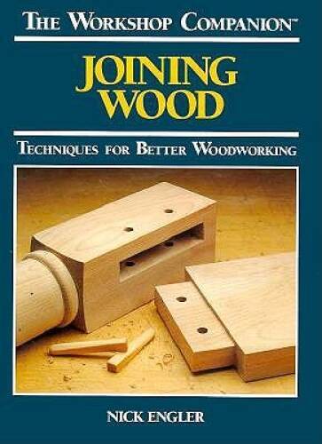 Joining Wood: Techniques for Better Woodworking (The Worksho - VERY GOOD