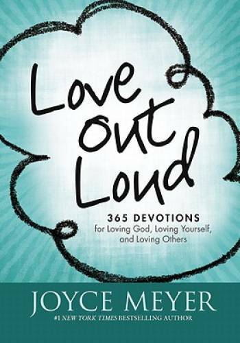Love Out Loud: 365 Devotions for Loving God, Loving Yourself, and Loving - GOOD