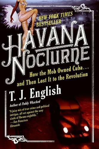 Havana Nocturne: How the Mob Owned Cuba and Then Lost It to the Rev - GOOD