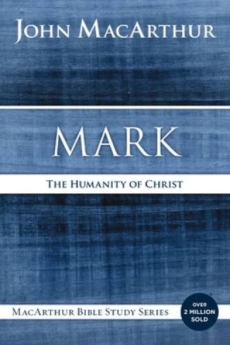Mark: The Humanity of Christ (MacArthur Bible Studies) - Paperback - VERY GOOD