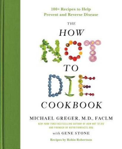 The How Not to Die Cookbook: 100+ Recipes to Help Prevent and Rev - VERY GOOD