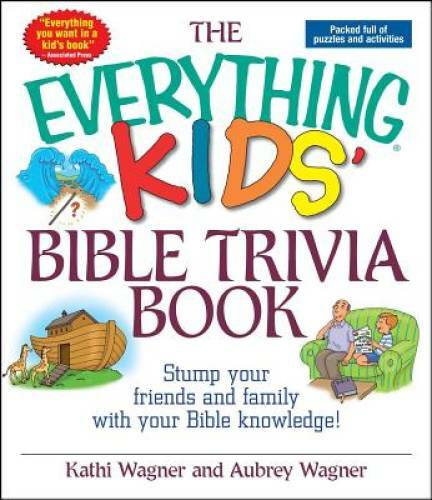 The Everything Kids Bible Trivia Book: Stump Your Friends and Family With - GOOD