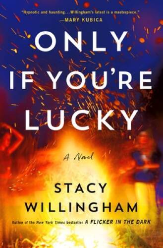 Only If Youre Lucky: A Novel - Hardcover By Willingham, Stacy - GOOD