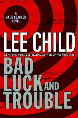 Bad Luck and Trouble (Jack Reacher, No. 11) - Hardcover By Child, Lee - GOOD