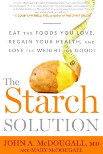 The Starch Solution: Eat the Foods You Love, Regain Your Health, and Lose - GOOD