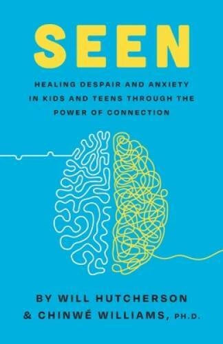 Seen: Healing Despair and Anxiety in Kids and Teens Through the Powe - VERY GOOD