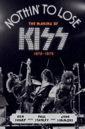 Nothin' to Lose: The Making of KISS (1972-1975) - Hardcover By Sharp, Ken - GOOD - image 2