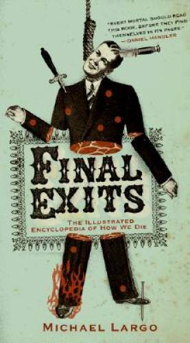 Final Exits: The Illustrated Encyclopedia of How We Die - Paperback - GOOD