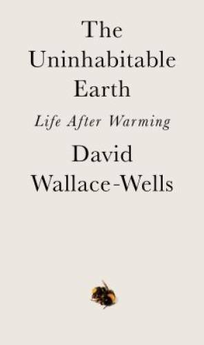The Uninhabitable Earth: Life After Warming - Hardcover - GOOD