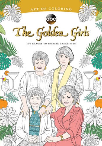 Art of Coloring: Golden Girls: 100 Images to Inspire Creativity - VERY GOOD