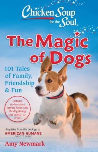 Chicken Soup for the Soul: The Magic of Dogs: 101 Tales of Family, F - VERY GOOD