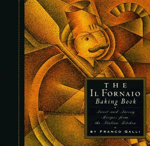 The Il Fornaio Baking Book: Sweet and Savory Recipes from the Italian - GOOD
