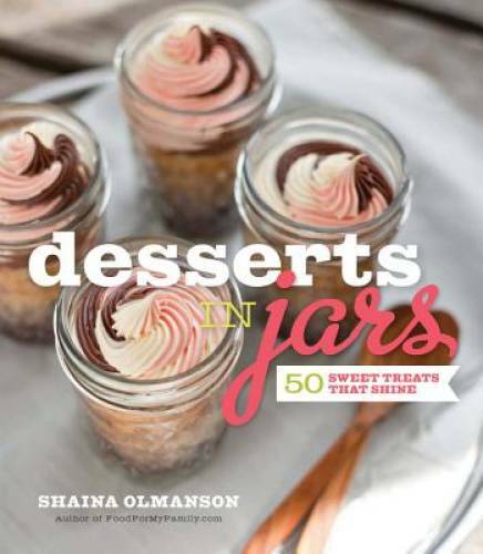 Desserts in Jars: 50 Sweet Treats that Shine - Hardcover-spir<wbr/>al - GOOD