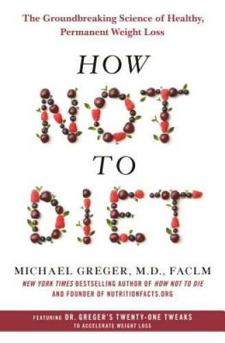 How Not to Diet: The Groundbreaking Science of Healthy, Permanent - VERY GOOD