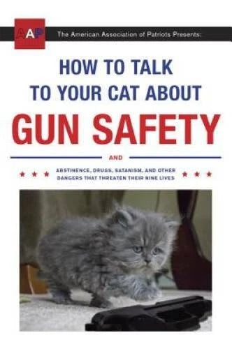 How to Talk to Your Cat About Gun Safety: And Abstinence, Drugs, Sat - VERY GOOD - image 2