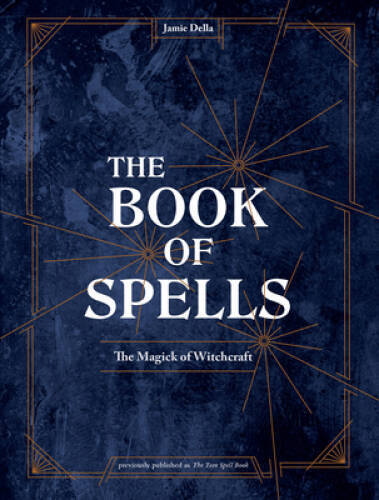 The Book of Spells: The Magick of Witchcraft - Hardcover By Della, Jamie - GOOD