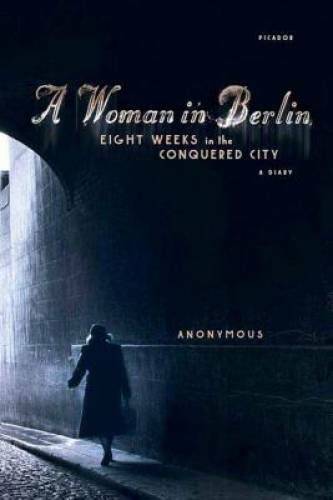 A Woman in Berlin: Eight Weeks in the Conquered City: A Diary - Paperback - GOOD