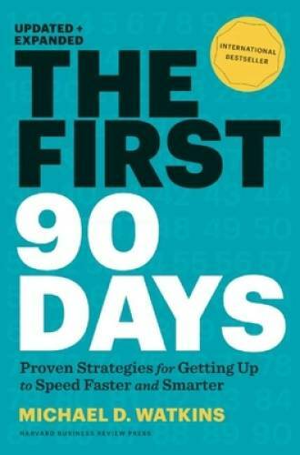 The First 90 Days: Proven Strategies for Getting Up to Speed Faster - VERY GOOD