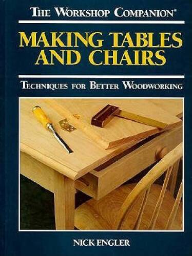 Making Tables and Chairs: Techniques for Better Woodworking (Worksho - VERY GOOD