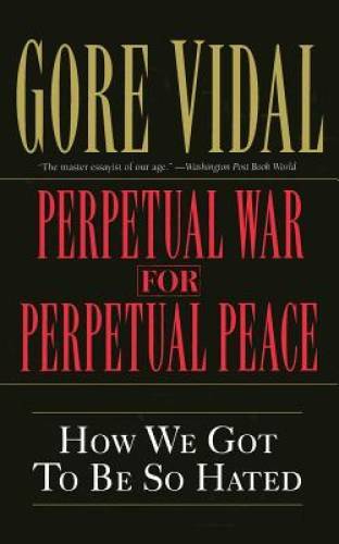 Perpetual War for Perpetual Peace: How We Got to Be So Hated - Paperback - GOOD