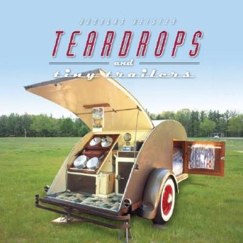 Teardrops and Tiny Trailers - Hardcover By Keister, Douglas - GOOD