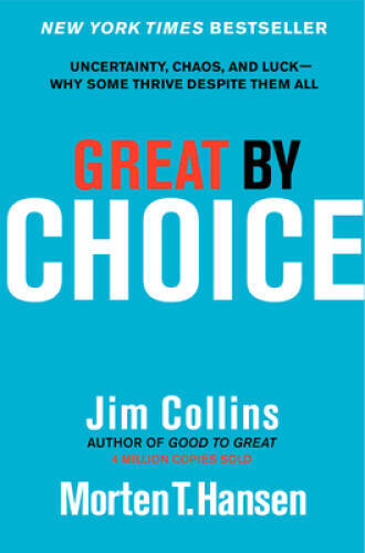 Great by Choice: Uncertainty, Chaos, and Luck--Why Some Thrive Despite T - GOOD