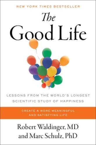 The Good Life: Lessons from the Worlds Longest Scientific Study  - VERY GOOD
