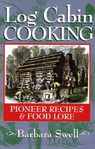 Log Cabin Cooking: Pioneer Recipes & Food Lore - Paperback - GOOD