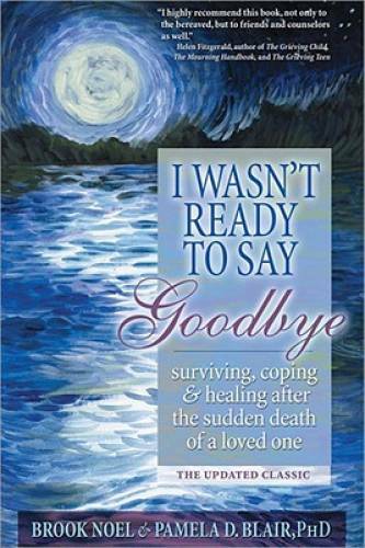 I Wasn't Ready to Say Goodbye: Surviving, Coping and Healing After t - VERY GOOD