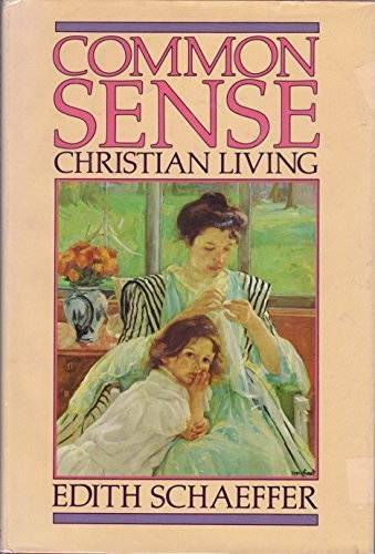 Common Sense Christian Living - Hardcover By Schaeffer, Edith - GOOD