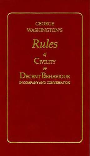 George Washington's Rules of Civility & Decent Behavior in Company and Co - GOOD