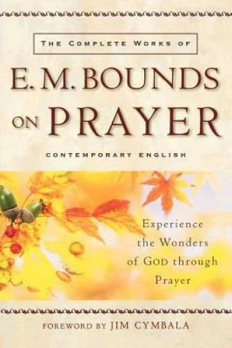 The Complete Works of E. M. Bounds on Prayer: Experience the Wonders - VERY GOOD - image 2