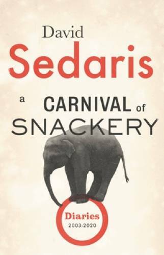 A Carnival of Snackery: Diaries (2003-2020) - Hardcover By Sedaris, David - GOOD