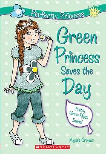 Perfectly Princess #3: Green Princess Saves the Day By Crowne, Alyssa - GOOD