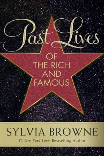 Past Lives of the Rich and Famous - Hardcover By Browne, Sylvia - GOOD