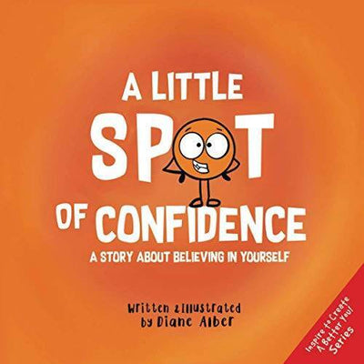 A Little SPOT of Confidence: A Story About Believing In Yourself - GOOD